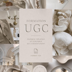 May include: A digital PDF guide titled FORMATION UGC DEVENEZ CRÉATEUR DE CONTENUS QUI CONVERTISSENT, surrounded by a collage of neutral-toned images including a white blazer, gold jewellery, white flowers, macarons, and architectural details.