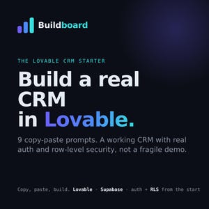 May include: A dark blue digital graphic featuring the Buildboard logo and the text: The Lovable CRM Starter. Build a real CRM in Lovable. 9 copy-paste prompts. A working CRM with real auth and row-level security, not a fragile demo. Copy, paste, build. Lovable. Supabase. auth + RLS from the start.