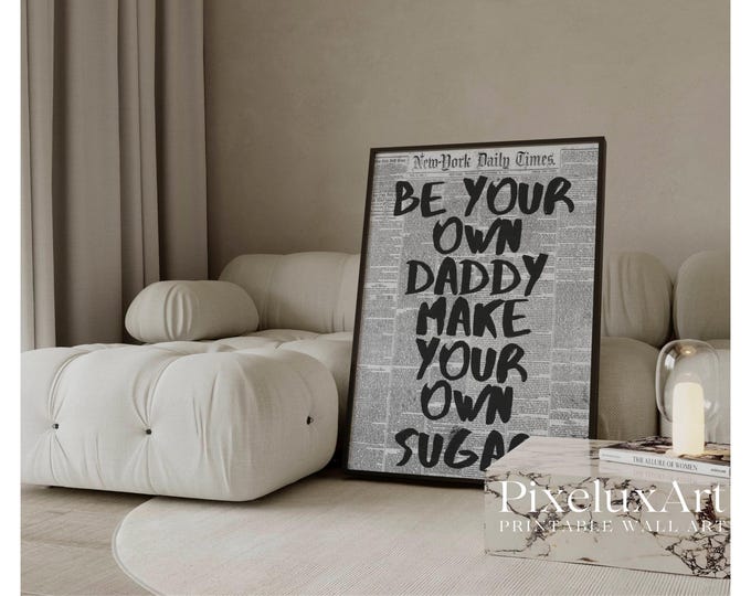 Trendy Newspaper Print, Be Your Own Daddy, Make Your Own…