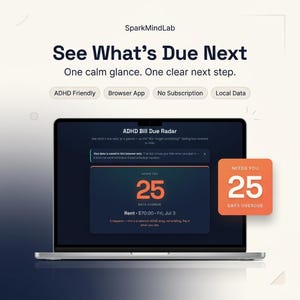 May include: A laptop screen displays the SparkMindLab ADHD Bill Due Radar browser app. The interface shows a notification for a bill that is 25 days overdue, with text stating: See What's Due Next, One calm glance. One clear next step.