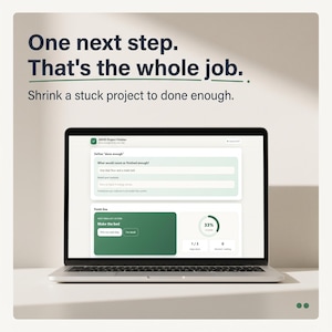 May include: A laptop screen displaying the ADHD Project Finisher interface with text reading: One next step. That's the whole job. Shrink a stuck project to done enough. The software shows fields to define finished goals and a progress tracker.