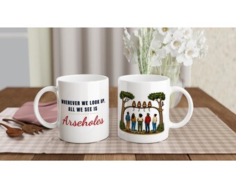 Whenever We Look Up All We See Is Arseholes Mug, Funny Sarcastic Coffee Mug, Rude Gift