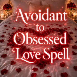 Avoidant to Obsessed Love SPELLs | Reverse Emotional Distance, Ignite Constant Desire & Make Them Pursue You | Rapid Custom Casting