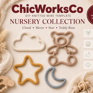May include: Four DIY knitted wire templates from ChicWorksCo Nursery Collection featuring a white cloud, a tan teddy bear, a mustard yellow star, and a blue moon. The text includes "4 TEMPLATES INCLUDED," "Beginner Friendly," "Printable A4 Templates," "Numbered Wire Guide," and "Instant PDF Download."