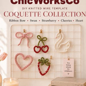 May include: A DIY knitted wire template set titled ChicWorksCo Coquette Collection featuring five designs: a pink ribbon bow, red cherries, a white swan, a pink heart, and a red strawberry. The set includes printable A4 templates and a numbered wire guide.
