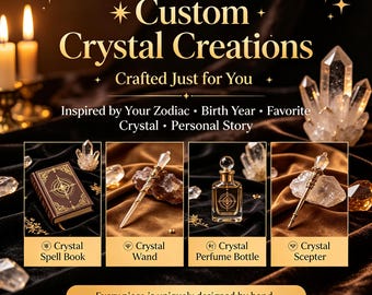 May include: A promotional graphic titled Custom Crystal Creations featuring four items: a brown leather-bound spell book, a crystal-tipped wand, a glass perfume bottle with a crystal stopper, and a crystal scepter, all displayed with loose crystals.