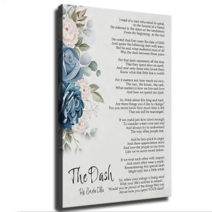 May include: A rectangular canvas wall art piece featuring a white background with a floral arrangement of blue and pale pink roses on the left side. The text of the poem The Dash by Linda Ellis is printed in black ink on the right side of the canvas.