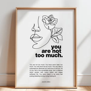 You Are Not Too Much Art Print | Self Love Affirmation Poster | Minimalist Inspirational Decor for Women image 2