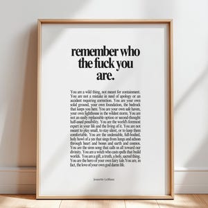 Printable typographic art featuring the headline: ‘Remember who the fuck you are’ in crisp black serif type on a warm white background, by Jeanette LeBlanc. A bold, editorial-style reminder designed for desks, bedrooms, studios, and therapy spaces.