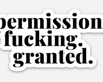 Permission F*cking Granted Sticker