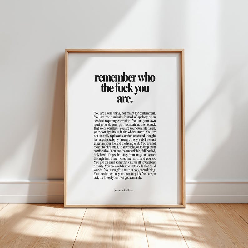 Printable typographic art featuring the headline: ‘Remember who the fuck you are’ in crisp black serif type on a warm white background, by Jeanette LeBlanc. A bold, editorial-style reminder designed for desks, bedrooms, studios, and therapy spaces.