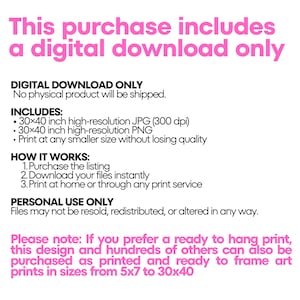 Information graphic in white with pink and black text: This purchase includes a digital download only. No physical product will be shipped. Includes a 30x40 inch high resolution JPG at 300 dpi and a 30x40 inch PNG, printable at any smaller size. Lists three steps, notes personal use only, and says the design can also be bought as a ready to frame art print from 5x7 to 30x40.