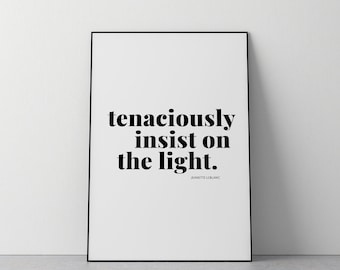 Tenaciously Insist On The Light  || Modern Typographic Art Print