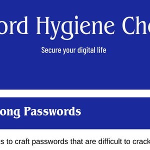 May include: A digital document titled Password Hygiene Checklist with the subtitle Secure your digital life. Below this, a blue banner displays the text Creating Strong Passwords, followed by the instruction Follow these guidelines to craft passwords that are difficult to crack.