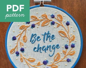 Floral Leaves Be the Change Hand Embroidery PDF Pattern. Stitching Guide. DIY Hoop Art. Modern Embroidery. Inspirational Motivational