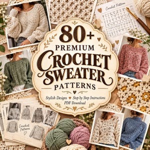 May include: A collection of crochet sweater patterns featuring a central sign with the text 80+ PREMIUM CROCHET SWEATER PATTERNS, surrounded by photographs of various sweaters, yarn balls, crochet diagrams, and instructional PDF download text.