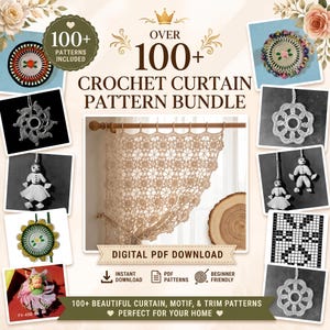 May include: A digital PDF bundle featuring over 100 crochet curtain patterns. The image displays a central beige lace curtain hanging on a rod, surrounded by various small photos of crochet motifs, trims, and dolls, with the text OVER 100+ CROCHET CURTAIN PATTERN BUNDLE and DIGITAL PDF DOWNLOAD.