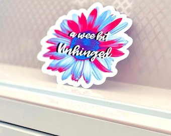 Funny Floral Sticker, A Wee Bit Unhinged, Waterproof Glossy Die Cut Decal