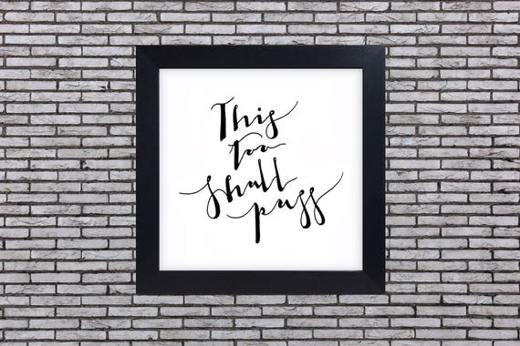This Too Shall Pass Quote Art Print Inspirational Handwritten Typographycalligraphy In India Ink Multiple Sizes Free Shipping Avail