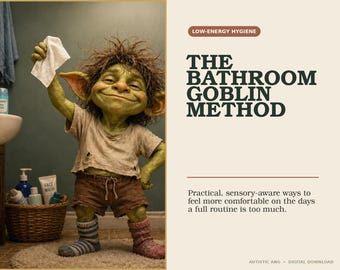 The Bathroom Goblin Method: Low-Energy Hygiene for Autistic Adults, Sensory-Friendly PDF