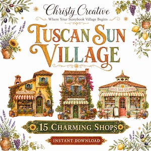 May include: A digital illustration titled Tuscan Sun Village by Christy Creative featuring three detailed storefronts: Forno del Sole, Casa dei Fiori, and Dolce Sole Gelateria. The image includes text, floral accents, and a 15 Charming Shops label.