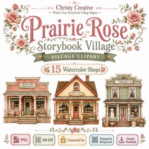 Peut inclure: Un ensemble d'images numériques intitulé Prairie Rose Storybook Village par Christy Creative, comprenant 15 illustrations de boutiques à l'aquarelle. L'image montre trois façades détaillées, des bordures de roses et des étiquettes PNG, 300 DPI et téléchargement.
