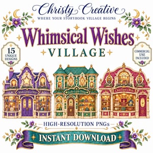 May include: A digital graphic set titled Christy Creative Whimsical Wishes Village featuring 15 unique designs of three detailed storefronts in purple, green, and pink. The text reads Wish Upon a Star, Lucky Little Things, and Once Upon a Wish.