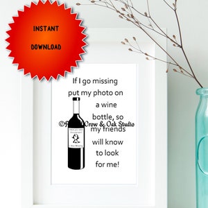 If I go Missing, Put my Face on a Wine Bottle Funny Kitchen Art Humorous Decor Digitial Download A009