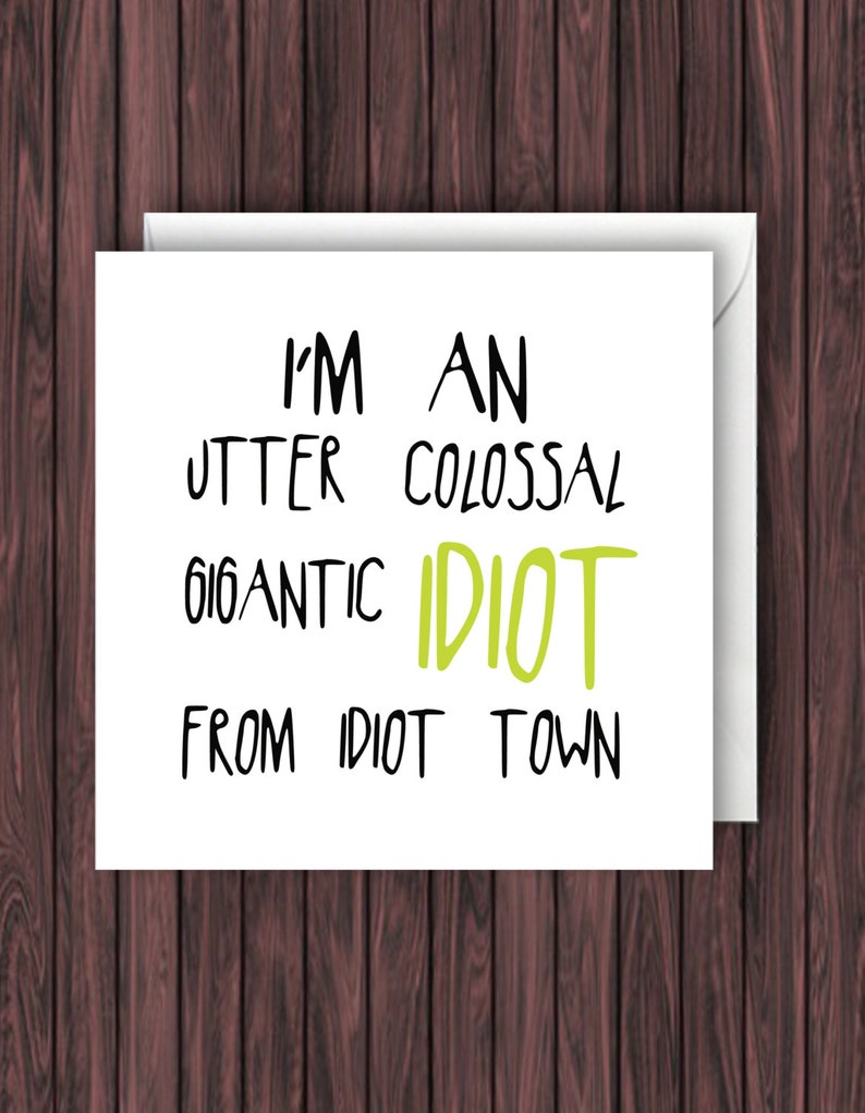 Funny Sorry Card Apology Card Funny Apology Card. Idiot Card Sorry Card