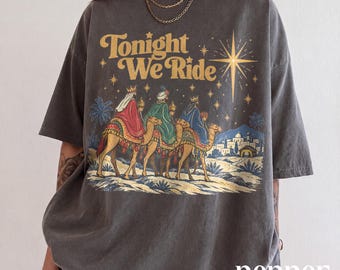 Three Wise Men Christmas Shirt, Tonight We Ride Nativity Graphic Tee, Biblical Christian Holiday Top, Comfort Colors® Religious Xmas Gift