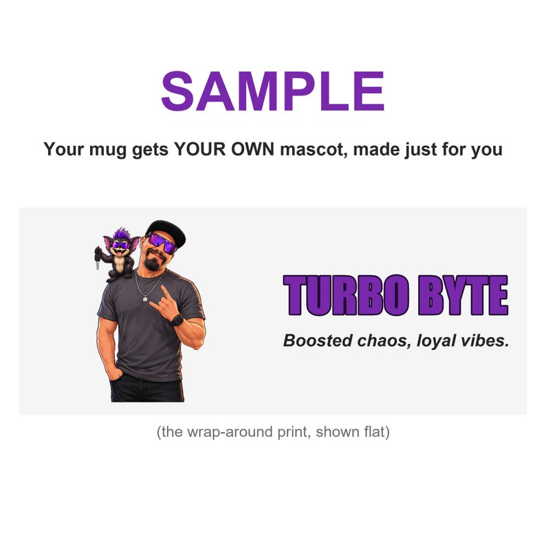 May include: A flat graphic print for a mug featuring the text SAMPLE, Your mug gets YOUR OWN mascot, made just for you, TURBO BYTE, and Boosted chaos, loyal vibes. The design includes a cartoon character with purple hair and a person in a gray shirt.