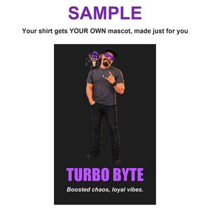 May include: A graphic design featuring a person in a grey t-shirt and black jeans with a small purple-furred creature on their shoulder. The text reads SAMPLE, YOUR SHIRT GETS YOUR OWN MASCOT, MADE JUST FOR YOU, TURBO BYTE, and Boosted chaos, loyal vibes.