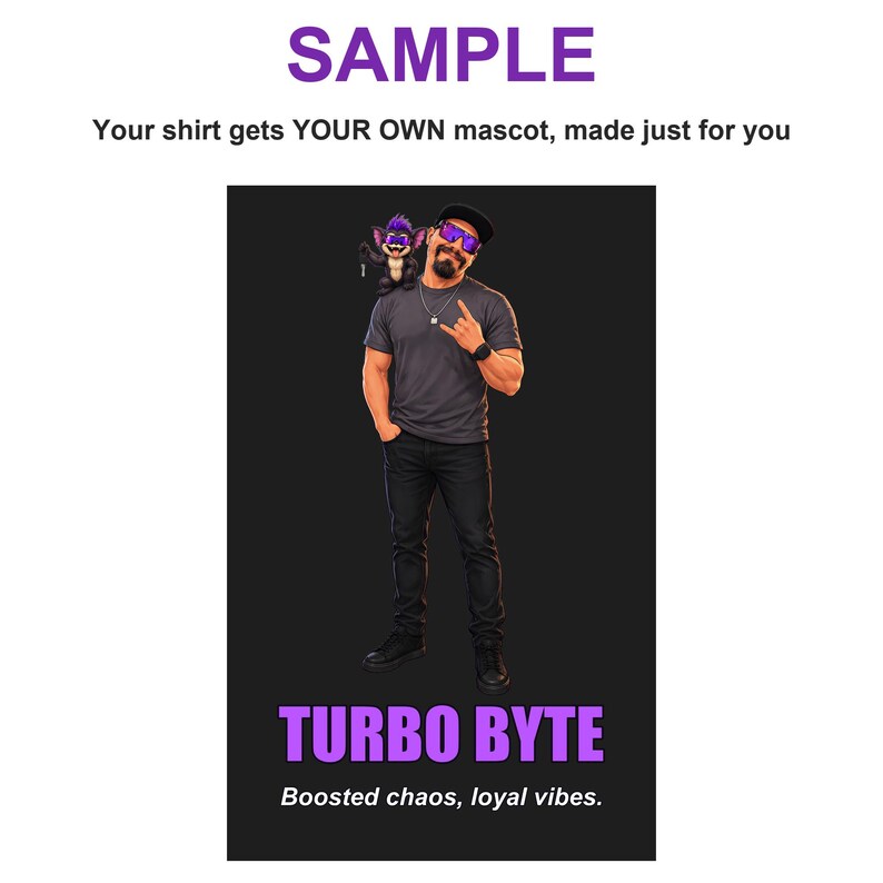 May include: A graphic design featuring a person in a grey t-shirt and black jeans with a small purple-furred creature on their shoulder. The text reads SAMPLE, YOUR SHIRT GETS YOUR OWN MASCOT, MADE JUST FOR YOU, TURBO BYTE, and Boosted chaos, loyal vibes.