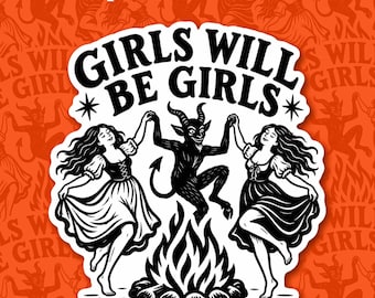 Girls Will Be Girls Sticker Feminist Women Empowerment Feminine Gothic Spooky Decal Magnet Waterproof Gift Phone Laptop Teacher Student