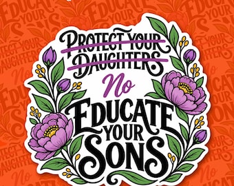 Protect Your Daughters Educate Your Sons Sticker Feminist Women Rights Matriarchy Feminism Decal Magnet Waterproof Gift Phone Lap Boy Girl
