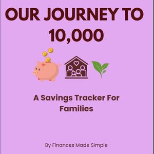 May include: A light purple savings tracker document titled OUR JOURNEY TO 10,000. It features a pink piggy bank with gold coins, a house icon with a heart and family silhouettes, a green leaf icon, and the text A Savings Tracker For Families.