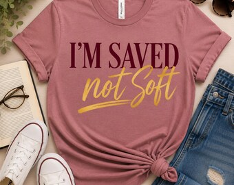 I’m Saved Not Soft Shirt | Christian T-Shirt | Funny Church Shirt | Faith Based Tee | Christian Woman Gift | Bella Canvas Tee