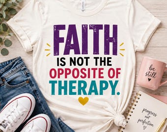 Faith Not Opposite Therapy Shirt, Christian Mental Health Tee, Inspirational Women's T-Shirt