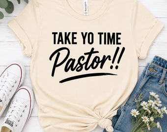 Take Yo Time Pastor Shirt | Funny Church T-Shirt | Pastor Appreciation Gift | Christian Tee | Church Sunday Shirt | Bella Canvas