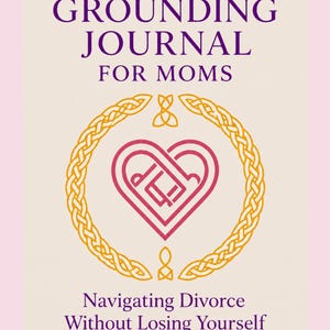 May include: A book cover titled The Grounding Journal For Moms, Navigating Divorce Without Losing Yourself, Early Days Edition. The design features a central pink heart emblem inside a gold braided circular border on a light cream background.