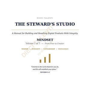 May include: A white manual cover titled The Steward's Studio, A Manual for Building and Reselling Digital Products With Integrity. It includes the text Mindset, Volume 1 of 7, From Fear to Creator, Wisdom, Integrity, Stewardship, Excellence, and Proverbs 16:3.