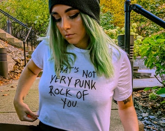 That&#39;s Not Very Punk Rock of You Crop Top