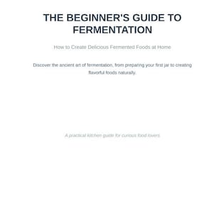 Peut inclure: Une couverture de livre blanche avec un texte bleu foncé indiquant THE BEGINNER'S GUIDE TO FERMENTATION. En dessous, un texte plus petit indique How to Create Delicious Fermented Foods at Home, suivi d'une description de l'art de la fermentation.