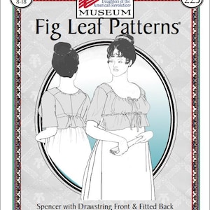 May include: A Fig Leaf Patterns sewing pattern featuring a Spencer with a drawstring front and fitted back, from the DAR Museum collection. The pattern includes sizes 8-18 and covers the period from 1795-1800. The image includes the DAR Museum logo.