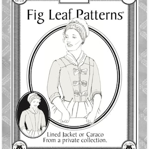 May include: A black and white line drawing of a woman wearing a jacket and a cap. The drawing is on a white background with a black border. The text "Fig Leaf Patterns" is at the top of the image. The text "Lined Jacket or Caraco From a private collection." is at the bottom of the image.