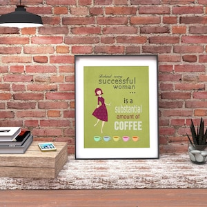 Coffee art print for the kitchen wall decor, Behind Every Successful Woman is a Substantial Amount of Coffee quote poster.