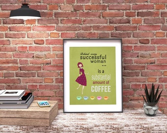 Coffee art print for the kitchen wall decor, Behind Every Successful Woman is a Substantial Amount of Coffee quote poster.