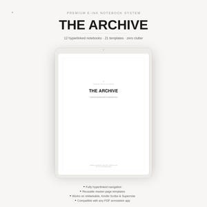 Op de afbeelding: Een digitale tablet met een wit scherm en de tekst THE ARCHIVE. Boven de tablet staat de tekst PREMIUM E-INK NOTEBOOK SYSTEM, THE ARCHIVE, 12 hyperlinked notebooks, 21 templates, zero clutter. Daaronder staan functies vermeld, waaronder volledig gelinkte navigatie.