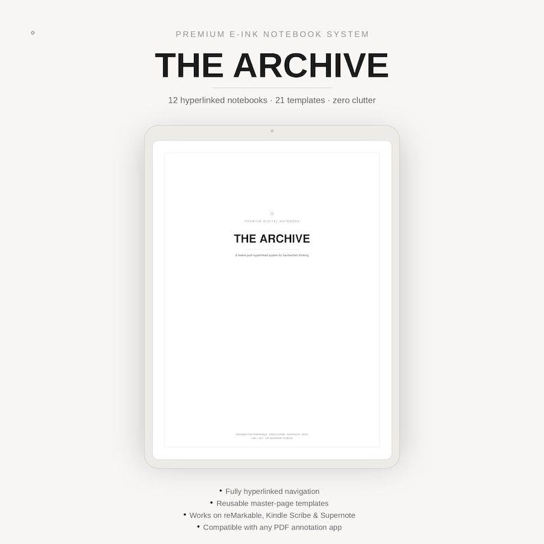 May include: A digital tablet displaying a white screen with the text THE ARCHIVE. Above the tablet, the text reads PREMIUM E-INK NOTEBOOK SYSTEM, THE ARCHIVE, 12 hyperlinked notebooks, 21 templates, zero clutter. Below, text lists features including hyperlinked navigation.