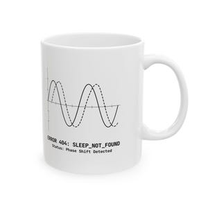 May include: A white ceramic mug featuring a black graphic of two overlapping sine waves on a coordinate plane. Below the graph, the text reads: ERROR 404: SLEEP_NOT_FOUND and Status: Phase Shift Detected in a clean, sans-serif black font.